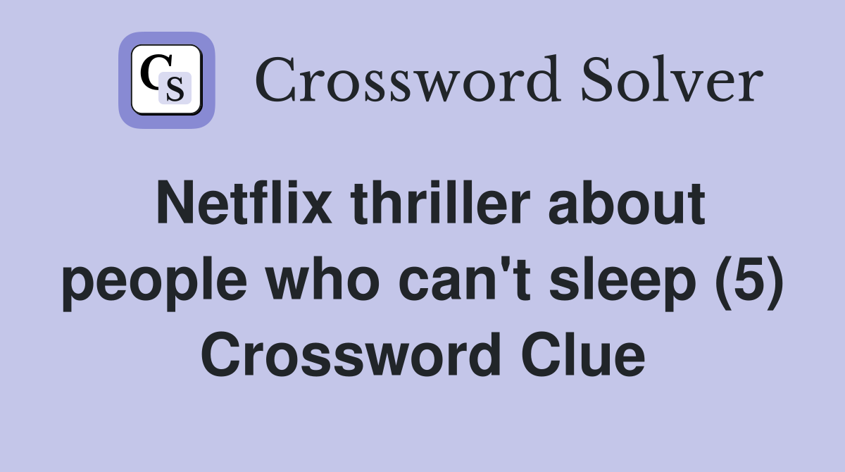 Netflix thriller about people who can't sleep (5) Crossword Clue