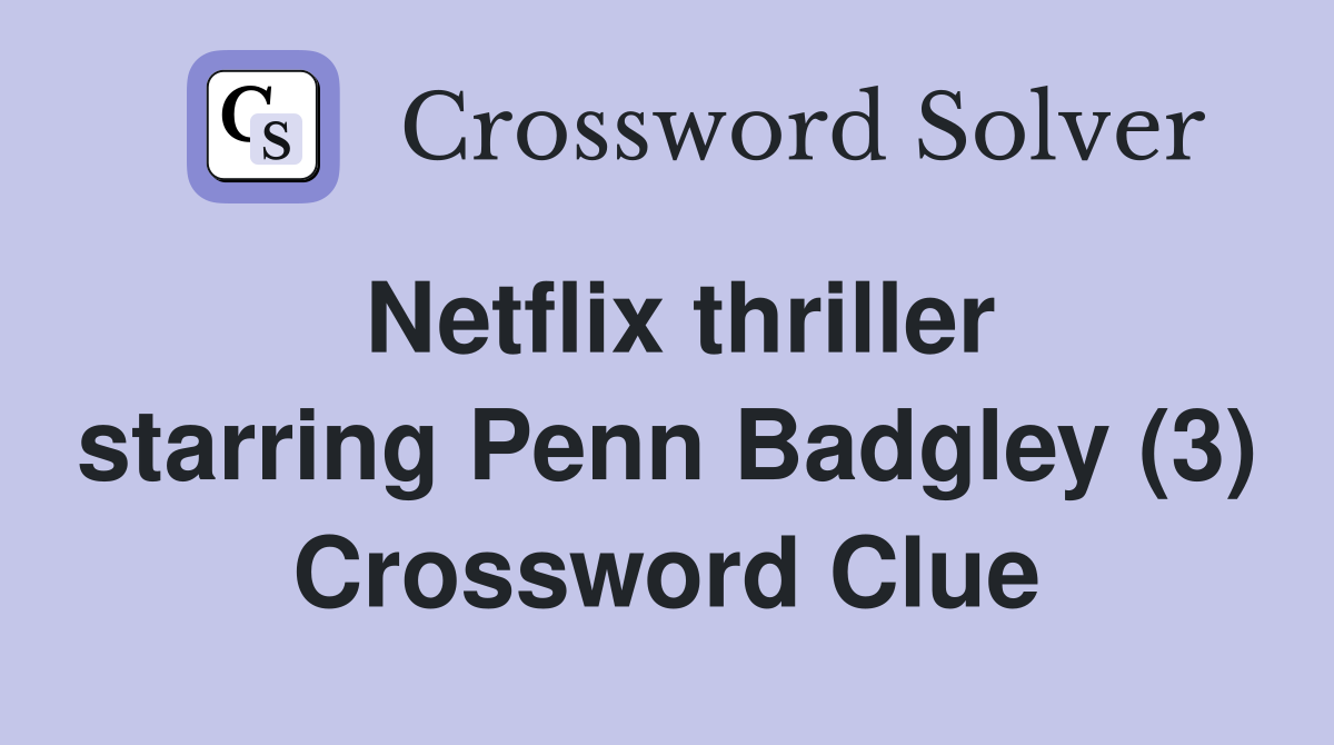 Netflix thriller starring Penn Badgley (3) Crossword Clue