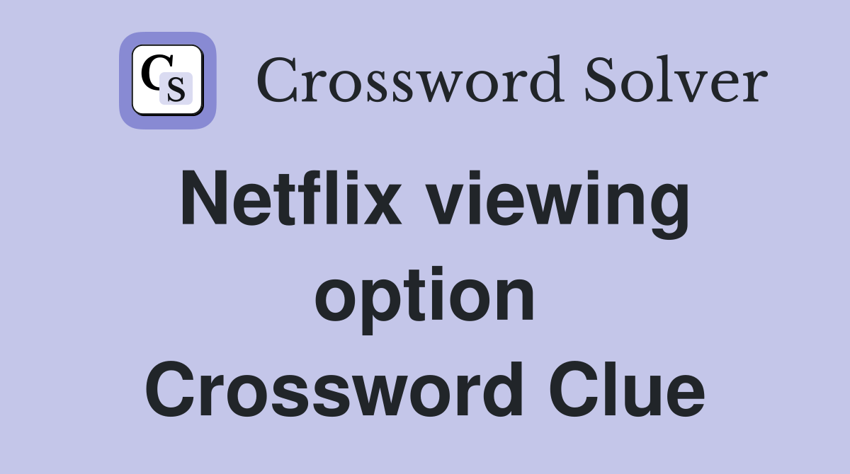 Netflix viewing option Crossword Clue