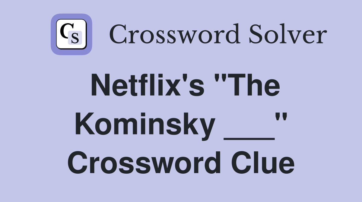 Netflix's "The Kominsky ___" Crossword Clue