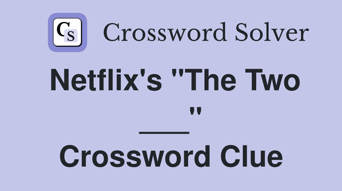 Netflix's "The Two ___" Crossword Clue