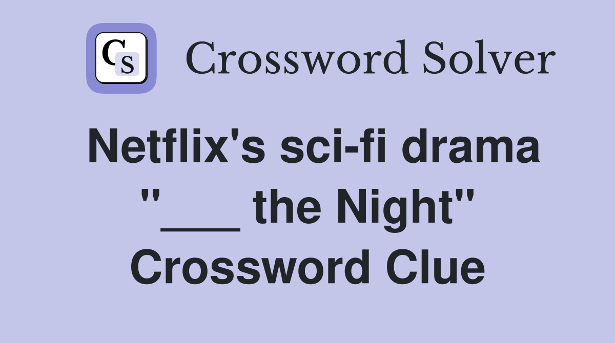 Netflix's sci-fi drama "___ the Night" Crossword Clue