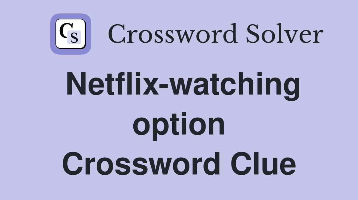 Netflix-watching option Crossword Clue