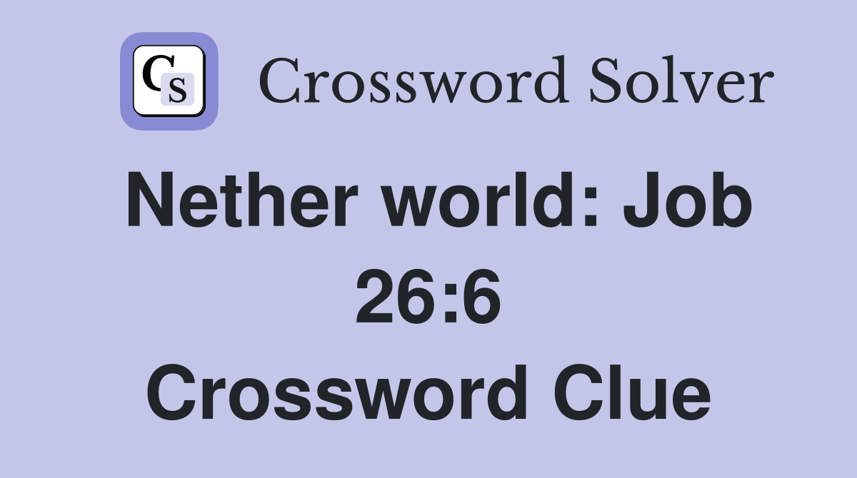 Nether world: Job 26:6 Crossword Clue