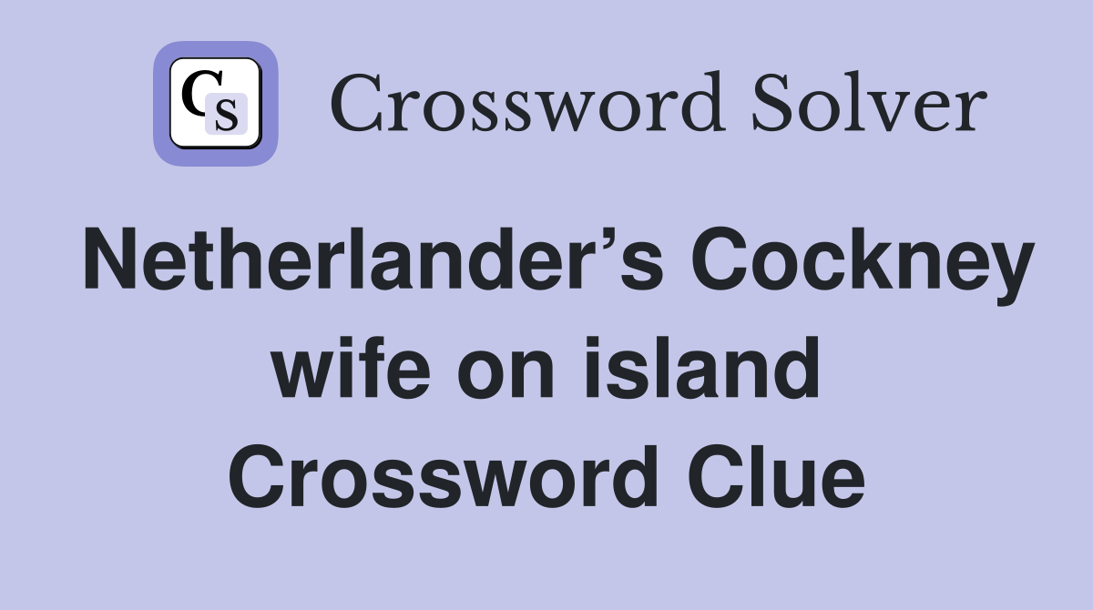 Netherlander’s Cockney wife on island Crossword Clue