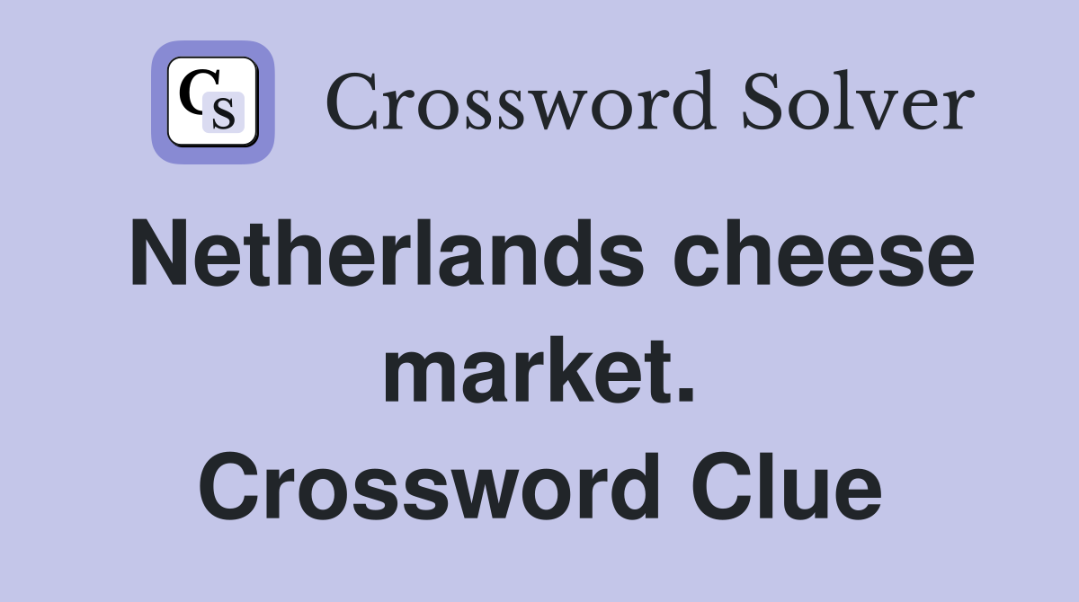 Netherlands cheese market. Crossword Clue