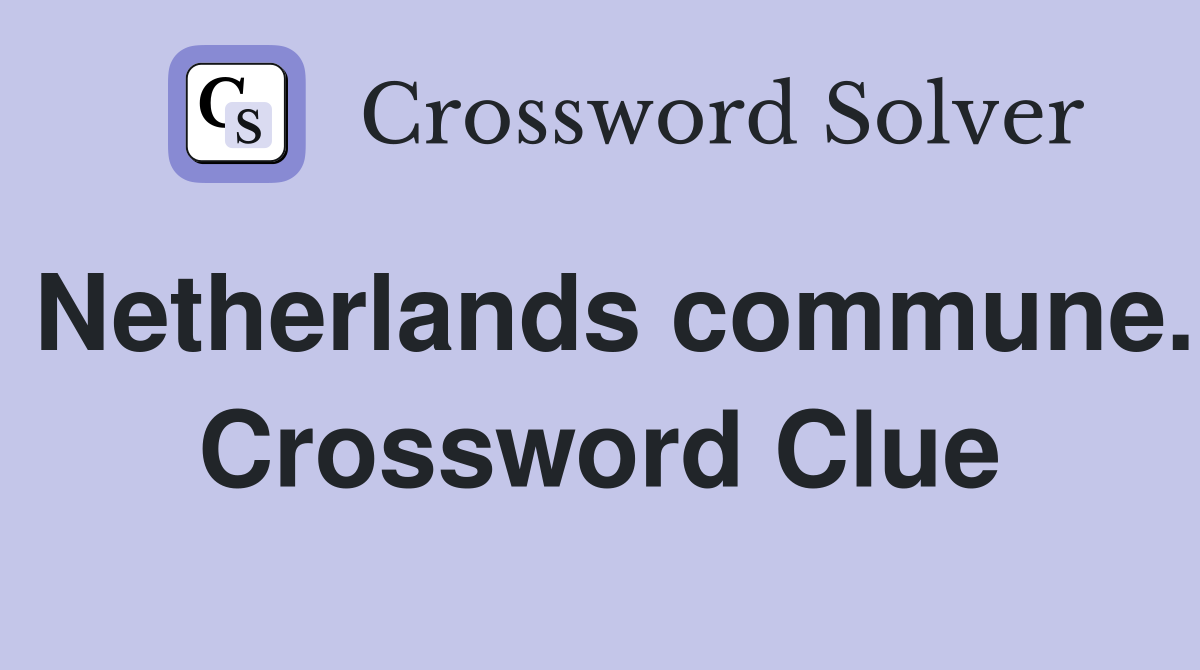 Netherlands commune. Crossword Clue