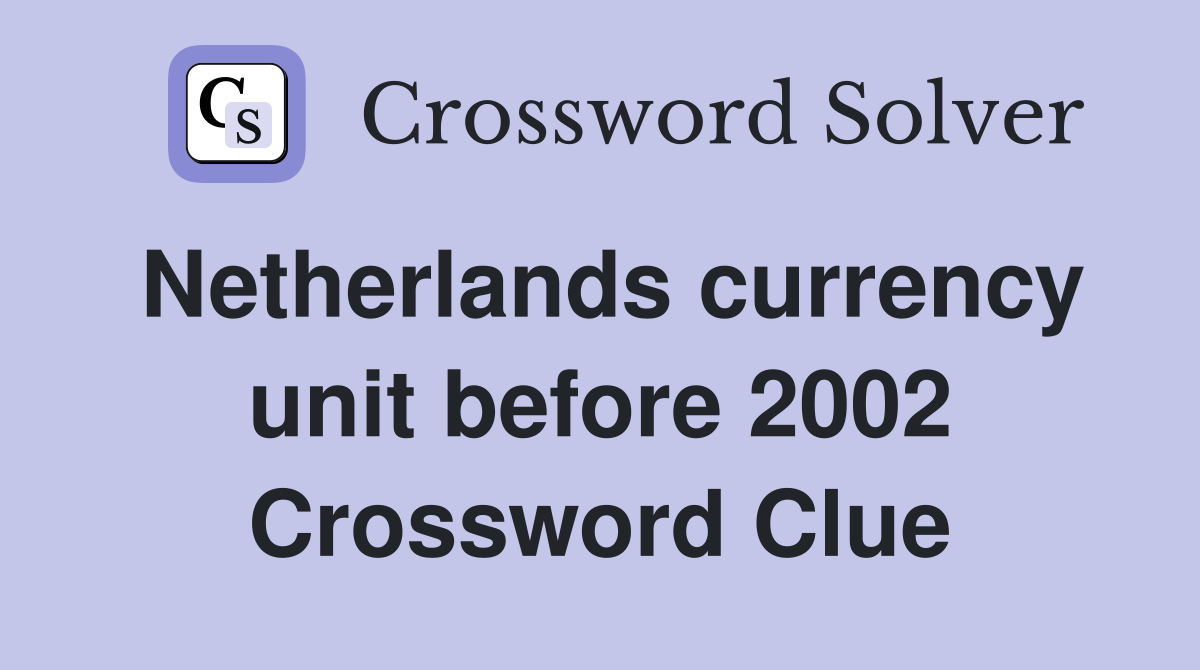 Netherlands currency unit before 2002 Crossword Clue