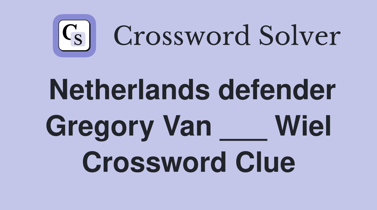 Netherlands defender Gregory Van ___ Wiel Crossword Clue