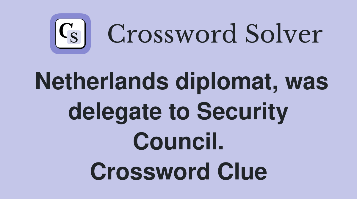 Netherlands diplomat, was delegate to Security Council. Crossword Clue
