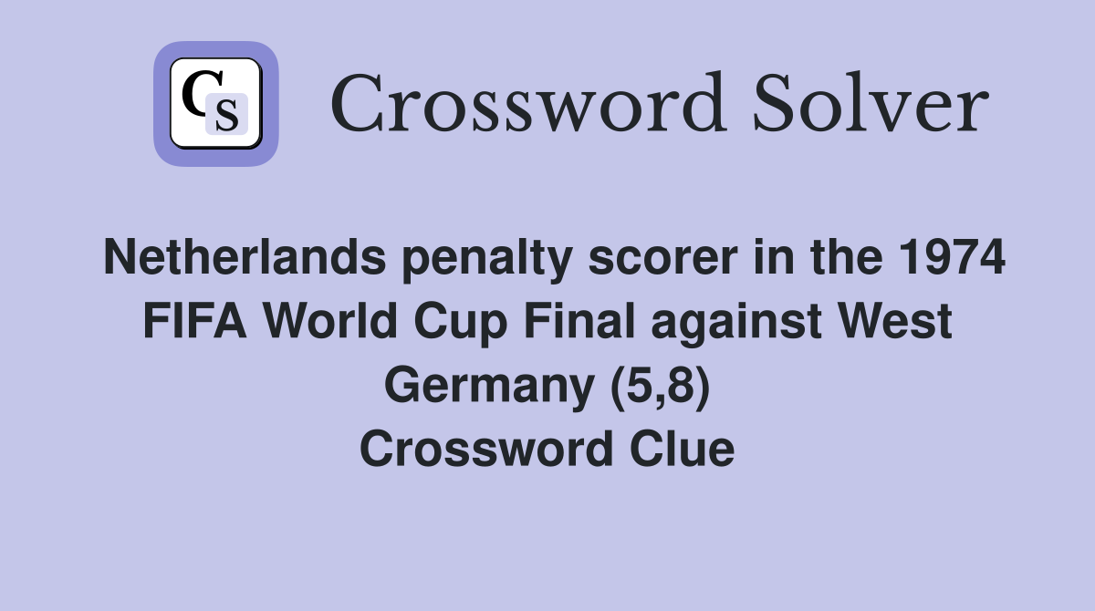 Netherlands penalty scorer in the 1974 FIFA World Cup Final against West Germany (5,8) Crossword Clue