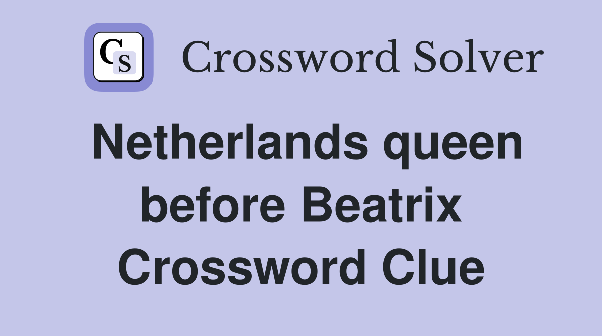 Netherlands queen before Beatrix Crossword Clue