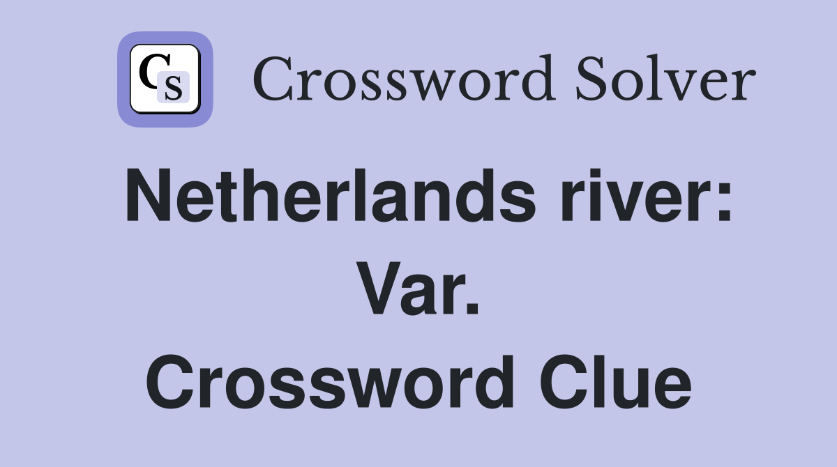 Netherlands river: Var. Crossword Clue