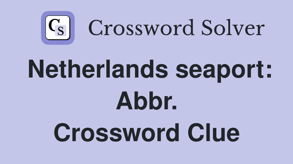 Netherlands seaport: Abbr. Crossword Clue