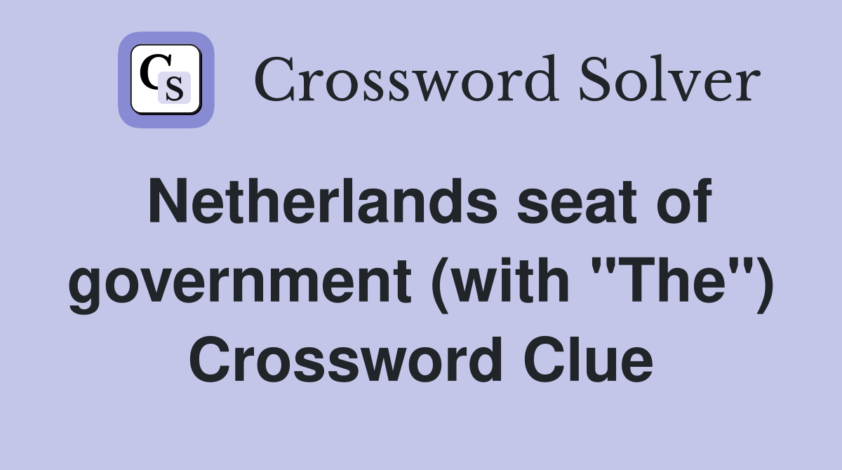 Netherlands seat of government (with "The") Crossword Clue