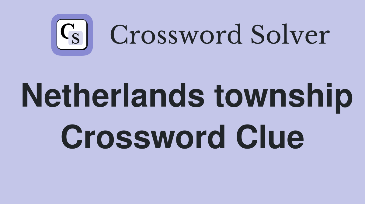 Netherlands township Crossword Clue