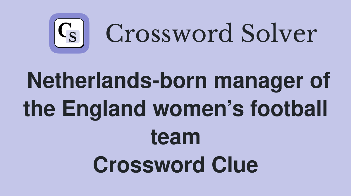 Netherlands-born manager of the England women’s football team Crossword Clue