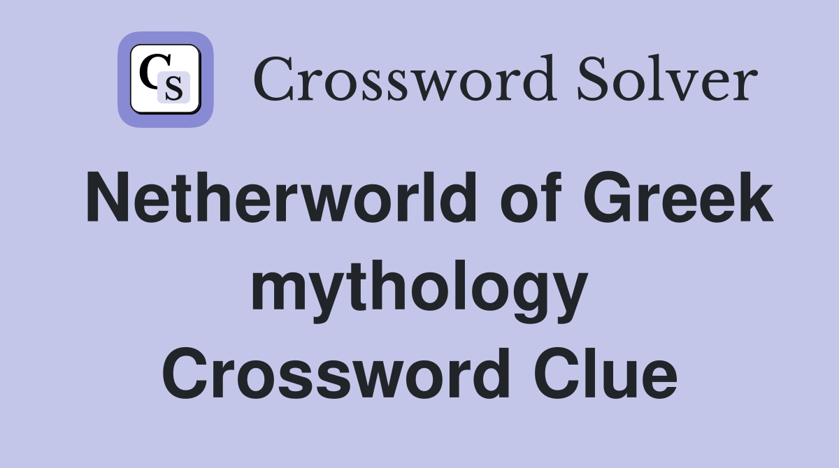 Netherworld of Greek mythology Crossword Clue