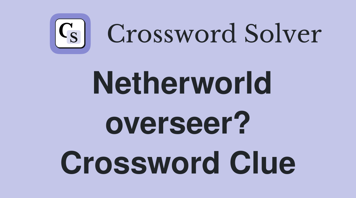 Netherworld overseer? Crossword Clue