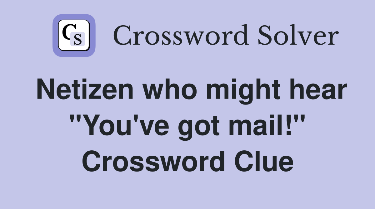 Netizen who might hear "You've got mail!" Crossword Clue