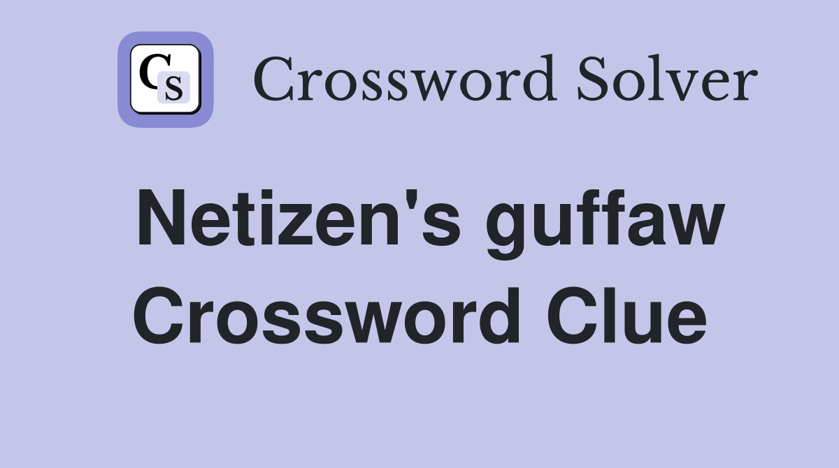 Netizen's guffaw Crossword Clue