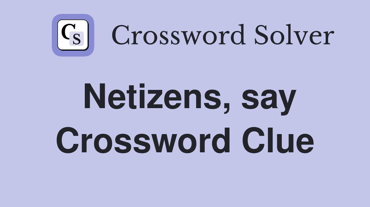 Netizens, say Crossword Clue