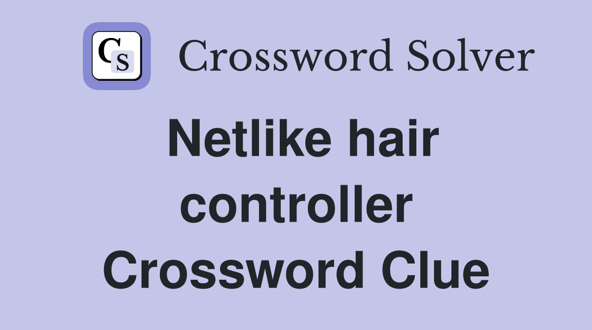 Netlike hair controller Crossword Clue