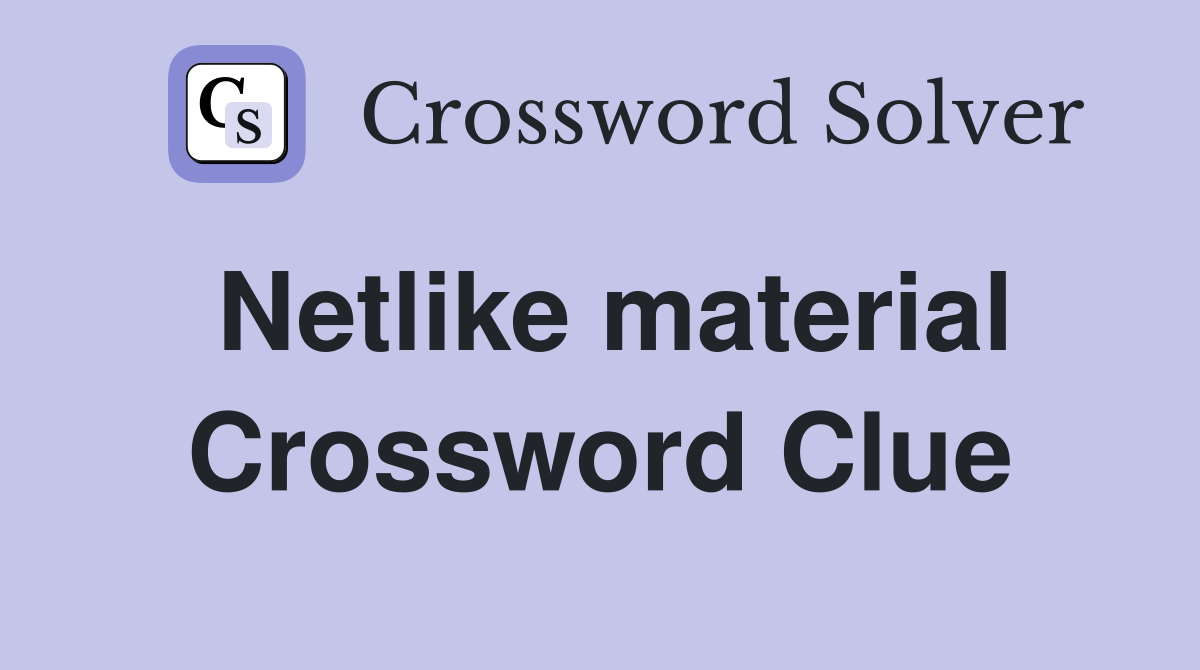 Netlike material Crossword Clue