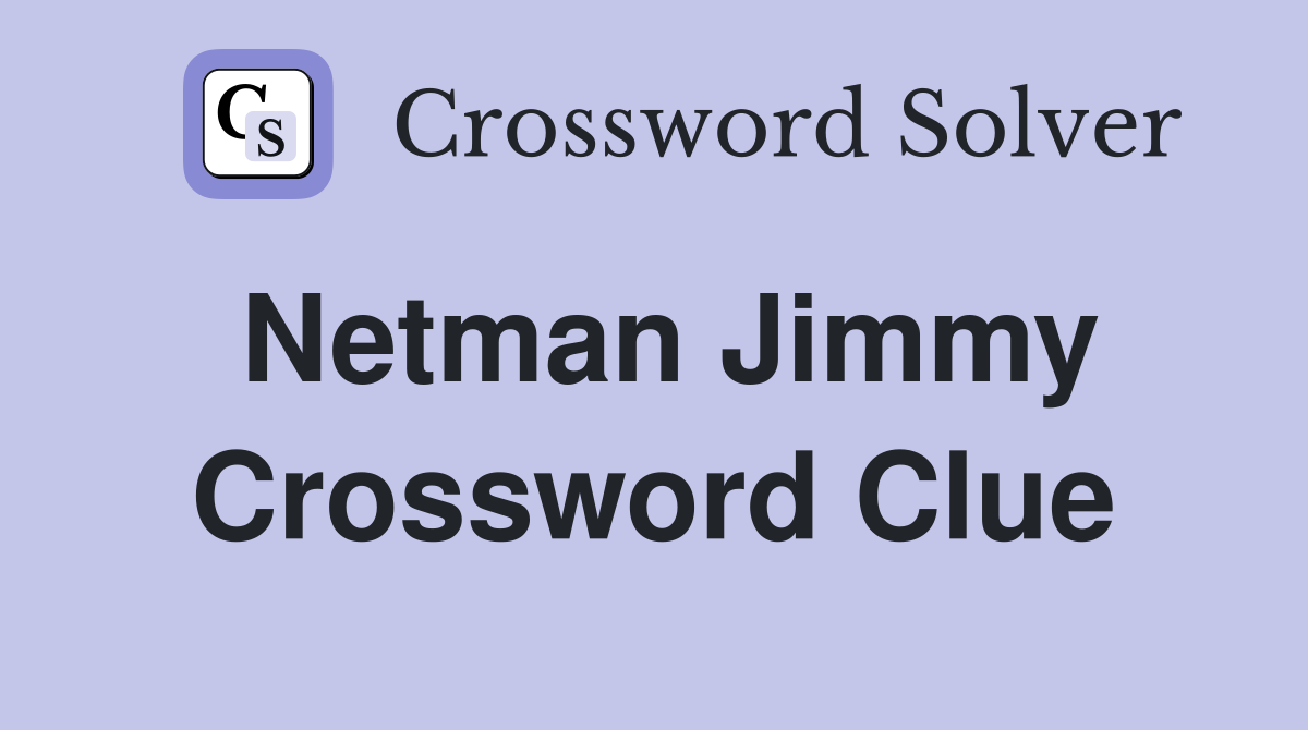 Netman Jimmy Crossword Clue