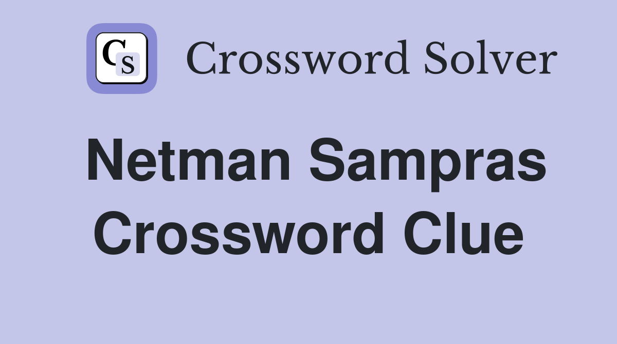 Netman Sampras Crossword Clue