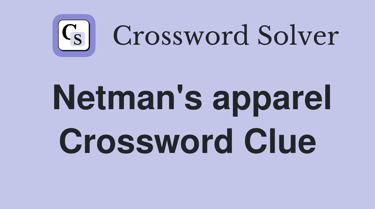 Netman's apparel Crossword Clue