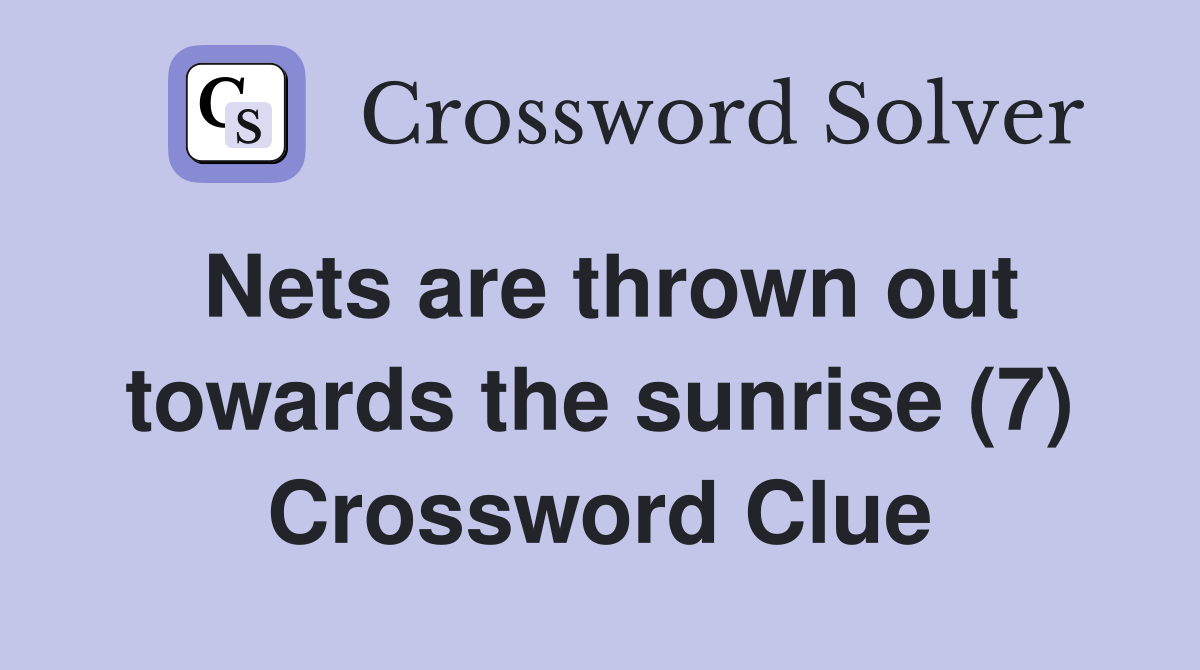 Nets are thrown out towards the sunrise (7) Crossword Clue