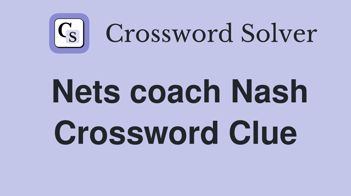 Nets coach Nash Crossword Clue