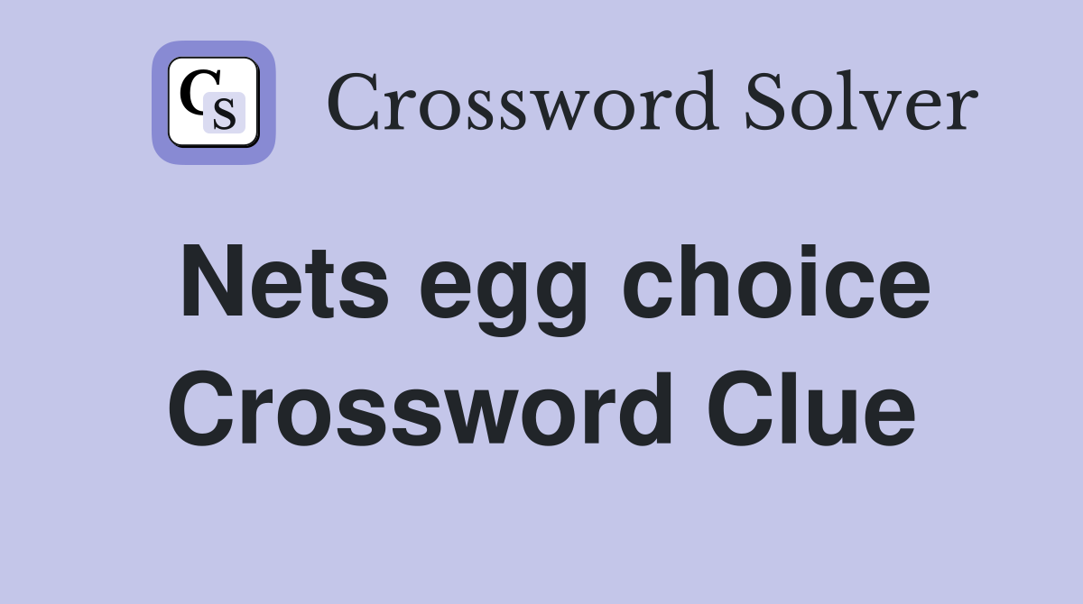 Nets egg choice Crossword Clue