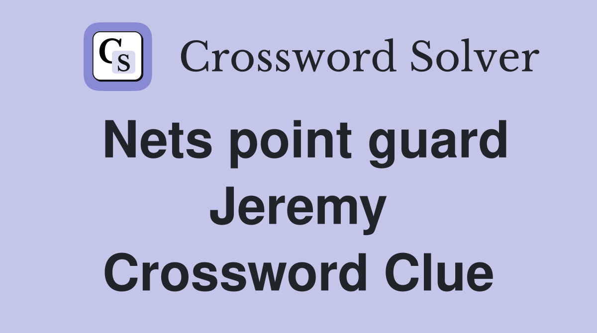 Nets point guard Jeremy Crossword Clue