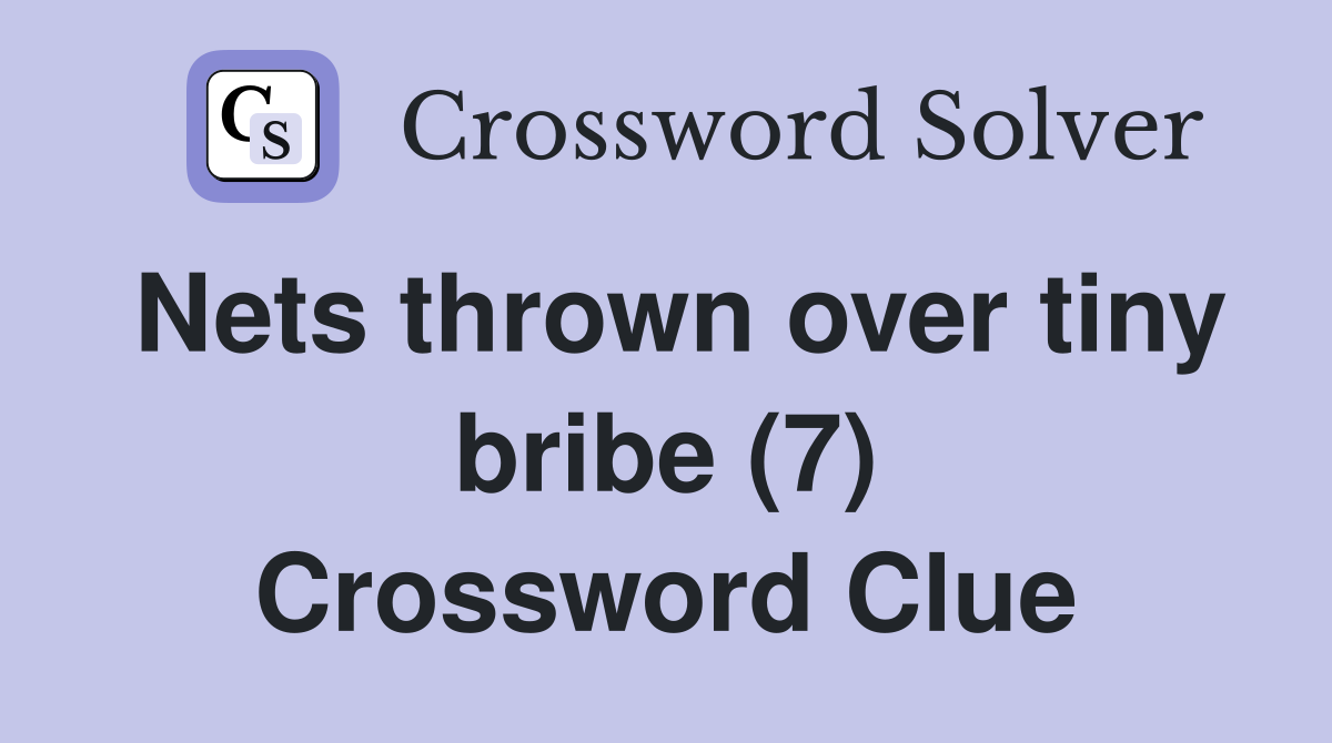 Nets thrown over tiny bribe (7) Crossword Clue