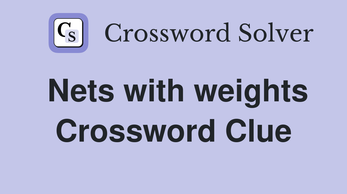 Nets with weights Crossword Clue