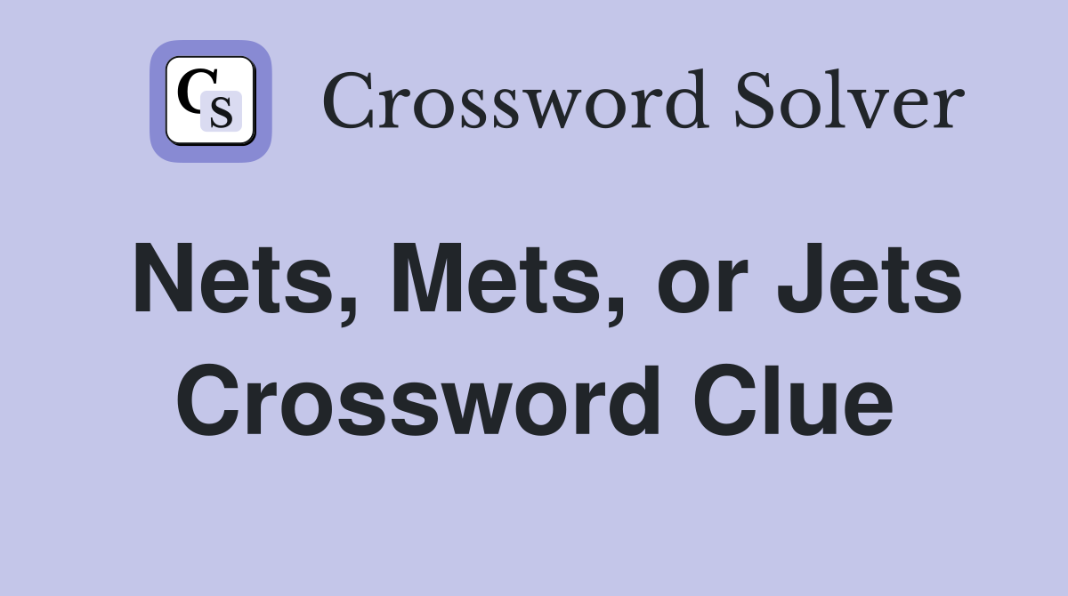 Nets, Mets, or Jets Crossword Clue