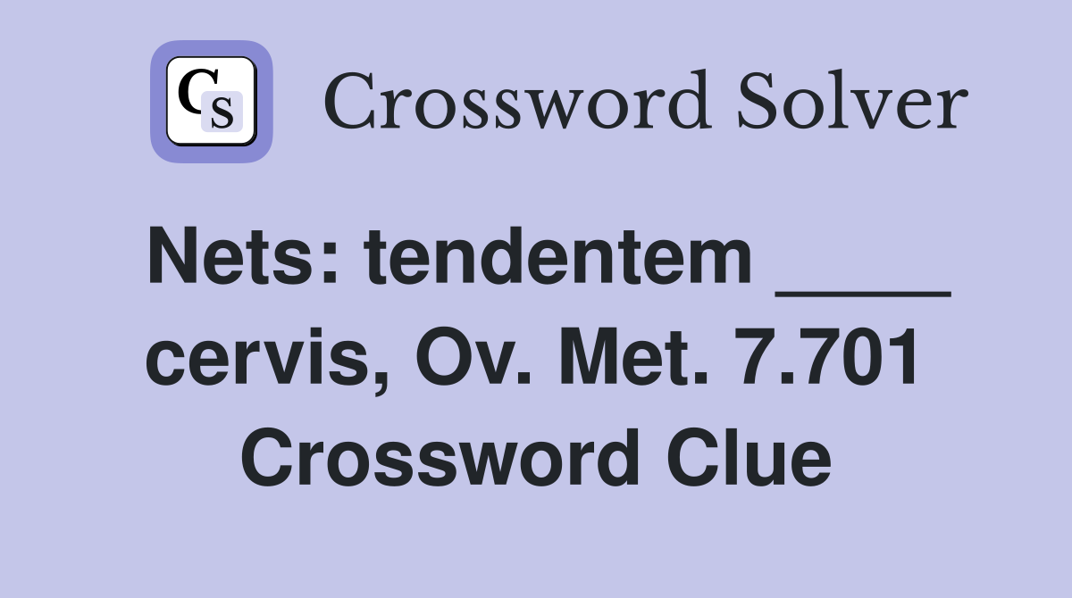 Nets: tendentem ____ cervis, Ov. Met. 7.701 Crossword Clue