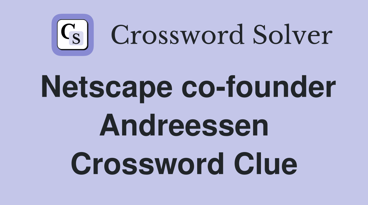 Netscape co-founder Andreessen Crossword Clue