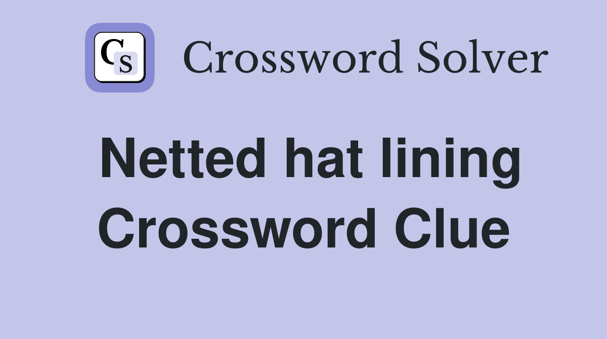Netted hat lining Crossword Clue