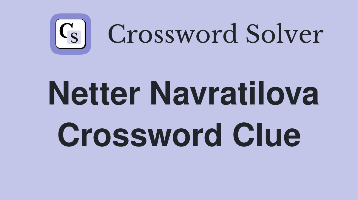 Netter Navratilova Crossword Clue