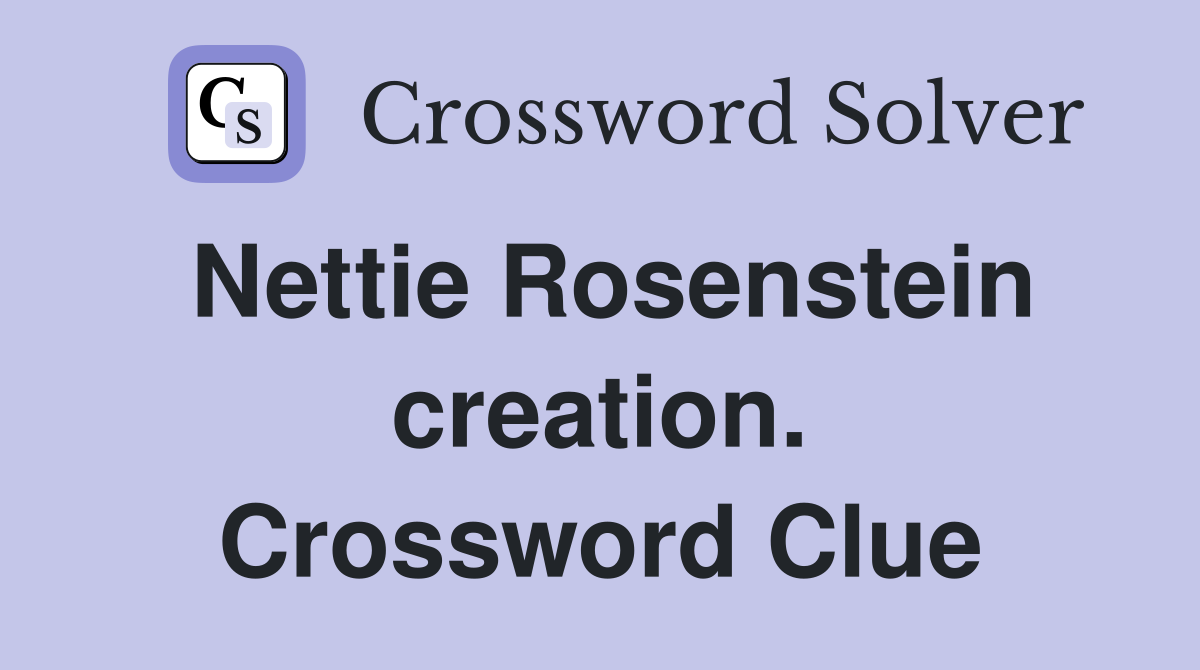 Nettie Rosenstein creation. Crossword Clue