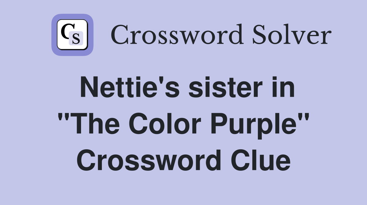 Nettie's sister in "The Color Purple" Crossword Clue