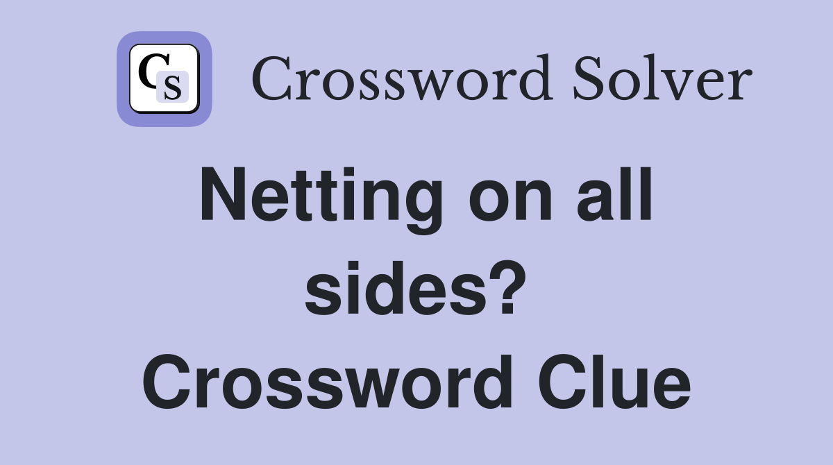 Netting on all sides? Crossword Clue