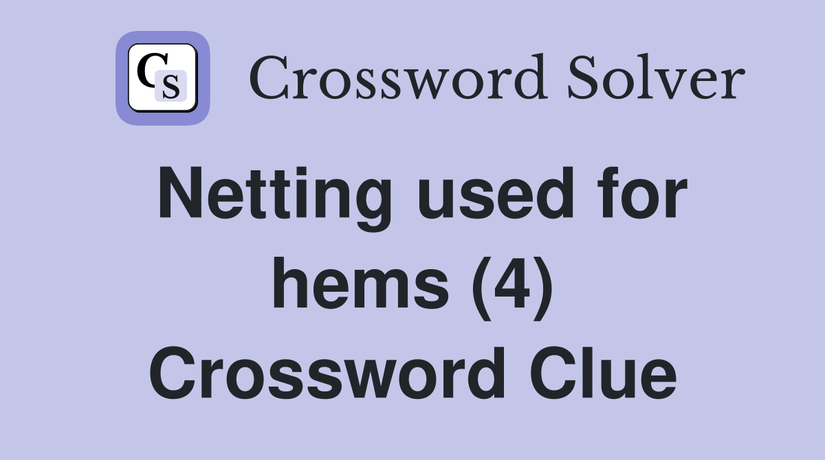 Netting used for hems (4) Crossword Clue