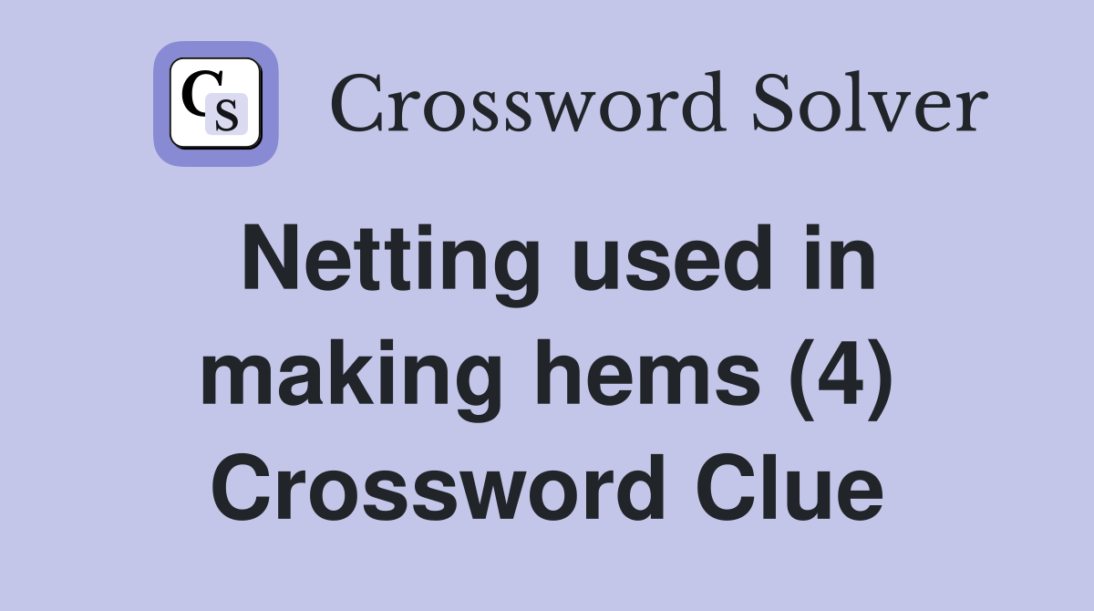 Netting used in making hems (4) Crossword Clue