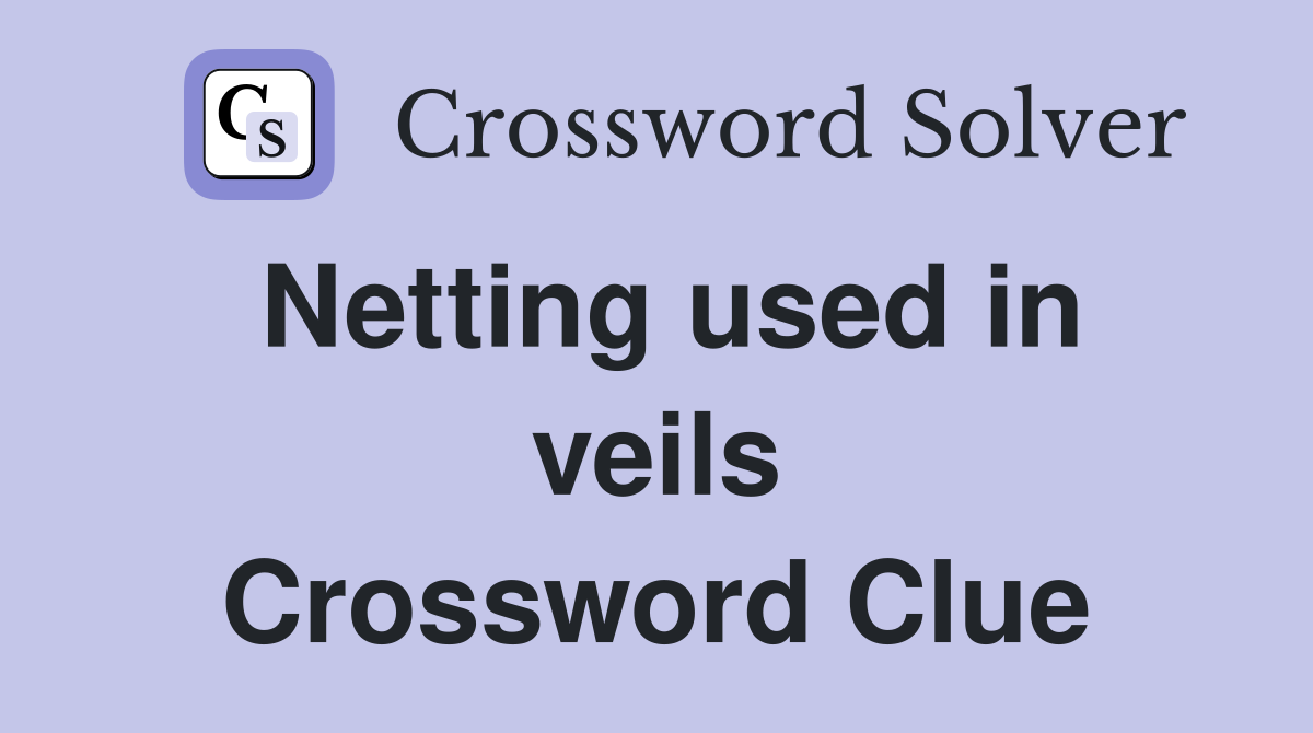 Netting used in veils Crossword Clue