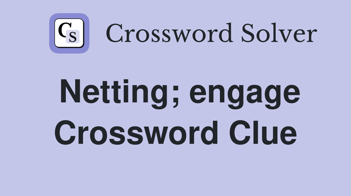 Netting; engage Crossword Clue