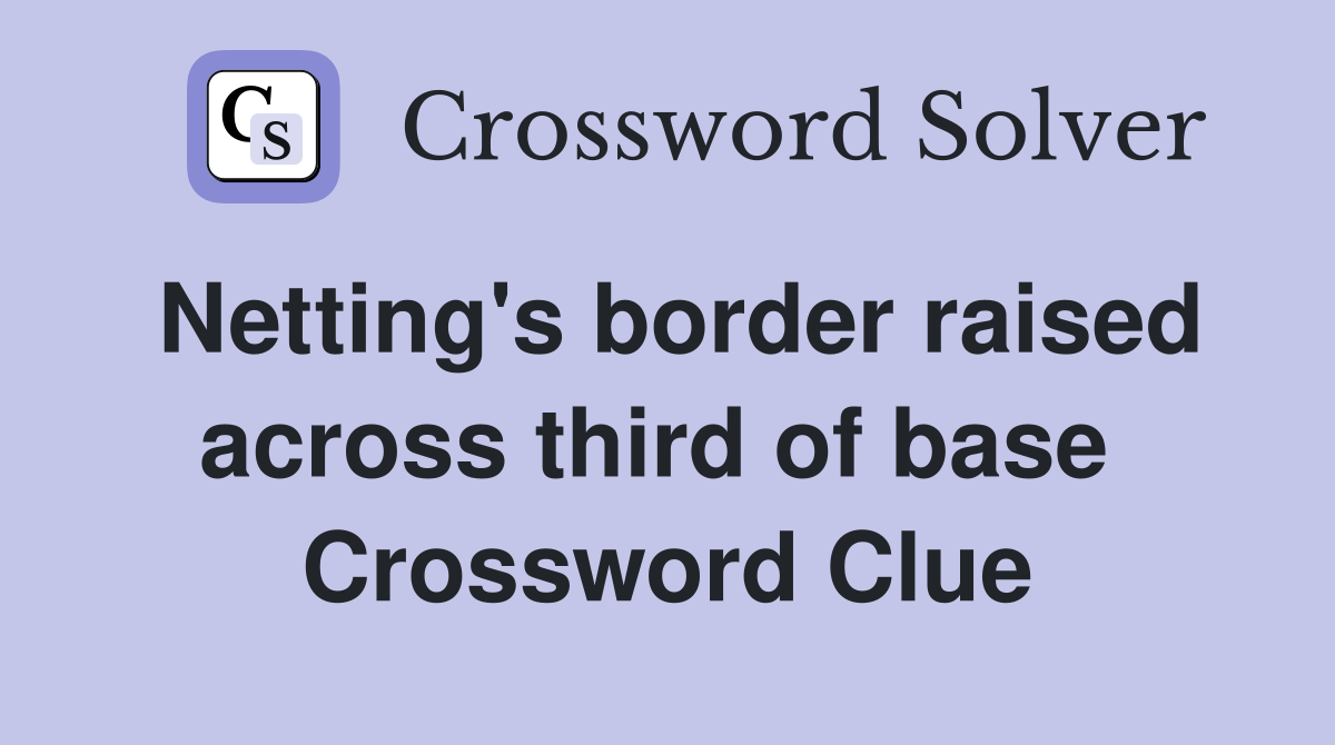 Netting's border raised across third of base  Crossword Clue